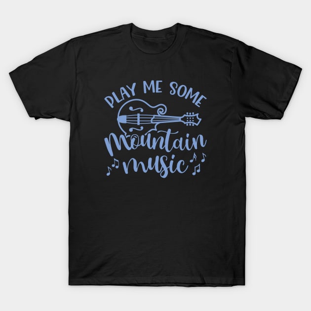Play Me Some Mountain Music Mandolin T-Shirt by GlimmerDesigns